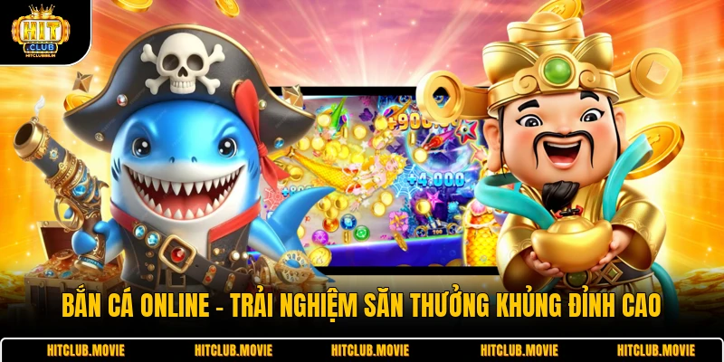 Bắn Cá Online - Trải Nghiệm Săn Thưởng Khủng Đỉnh Cao