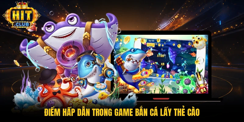 Điểm hấp dẫn trong game bắn cá lấy thẻ cào
