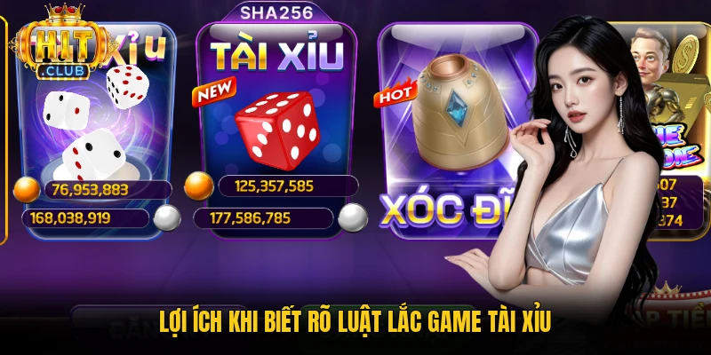 Lợi ích khi biết rõ luật lắc game tài xỉu