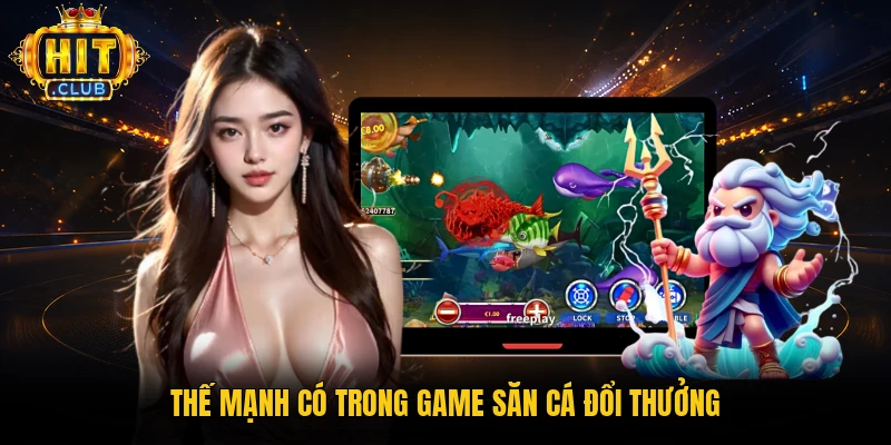 Thế mạnh có trong game săn cá đổi thưởng