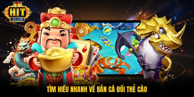 Tìm hiểu nhanh về bắn cá đổi thẻ cào